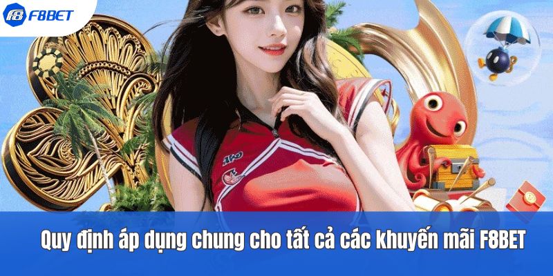 Quy định áp dụng chung cho tất cả các khuyến mãi F8BET
